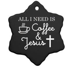 All I Need is Coffee and Jesus Ceramic Star Ornament