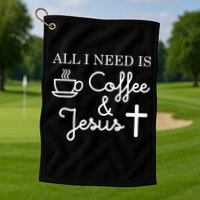 All I Need is Coffee and Jesus Golf Towel