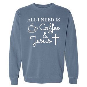 All I Need is Coffee and Jesus Garment-Dyed Sweatshirt