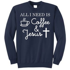 All I Need is Coffee and Jesus Sweatshirt