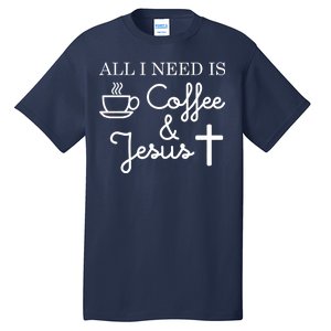 All I Need is Coffee and Jesus Tall T-Shirt