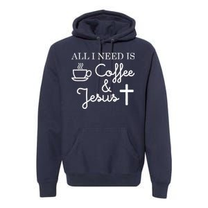 All I Need is Coffee and Jesus Premium Hoodie