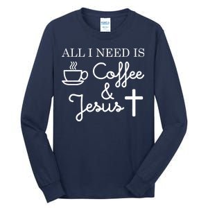 All I Need is Coffee and Jesus Tall Long Sleeve T-Shirt