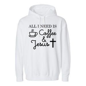 All I Need is Coffee and Jesus Garment-Dyed Fleece Hoodie