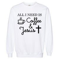 All I Need is Coffee and Jesus Garment-Dyed Sweatshirt