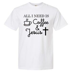 All I Need is Coffee and Jesus Garment-Dyed Heavyweight T-Shirt