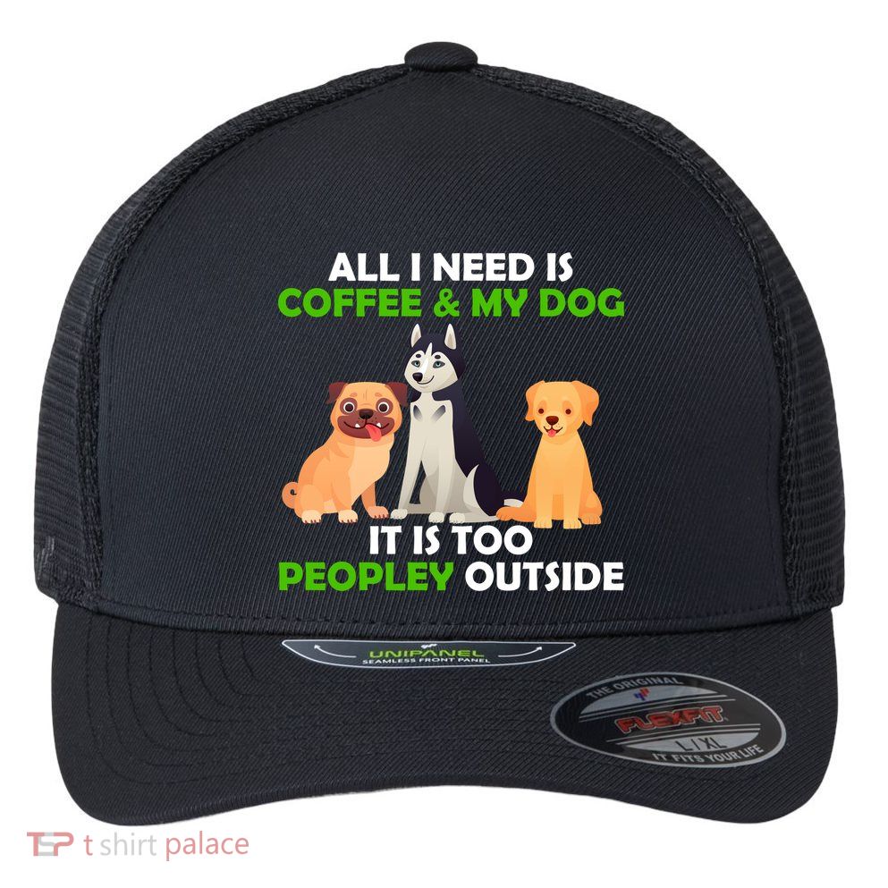 All I Need Is Coffee And My Dog Flexfit Unipanel Trucker Cap