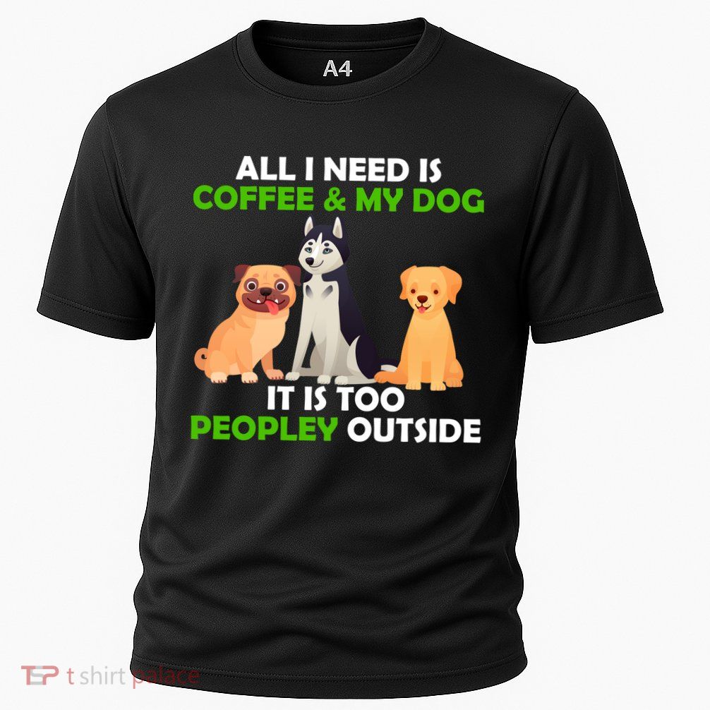 All I Need Is Coffee And My Dog Performance Shirt