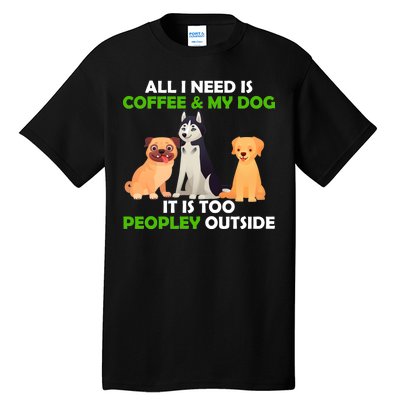 All I Need Is Coffee And My Dog Tall T-Shirt