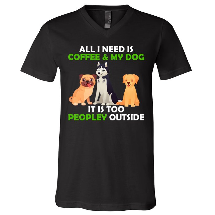 All I Need Is Coffee And My Dog V-Neck T-Shirt