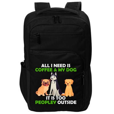 All I Need Is Coffee And My Dog Impact Tech Backpack