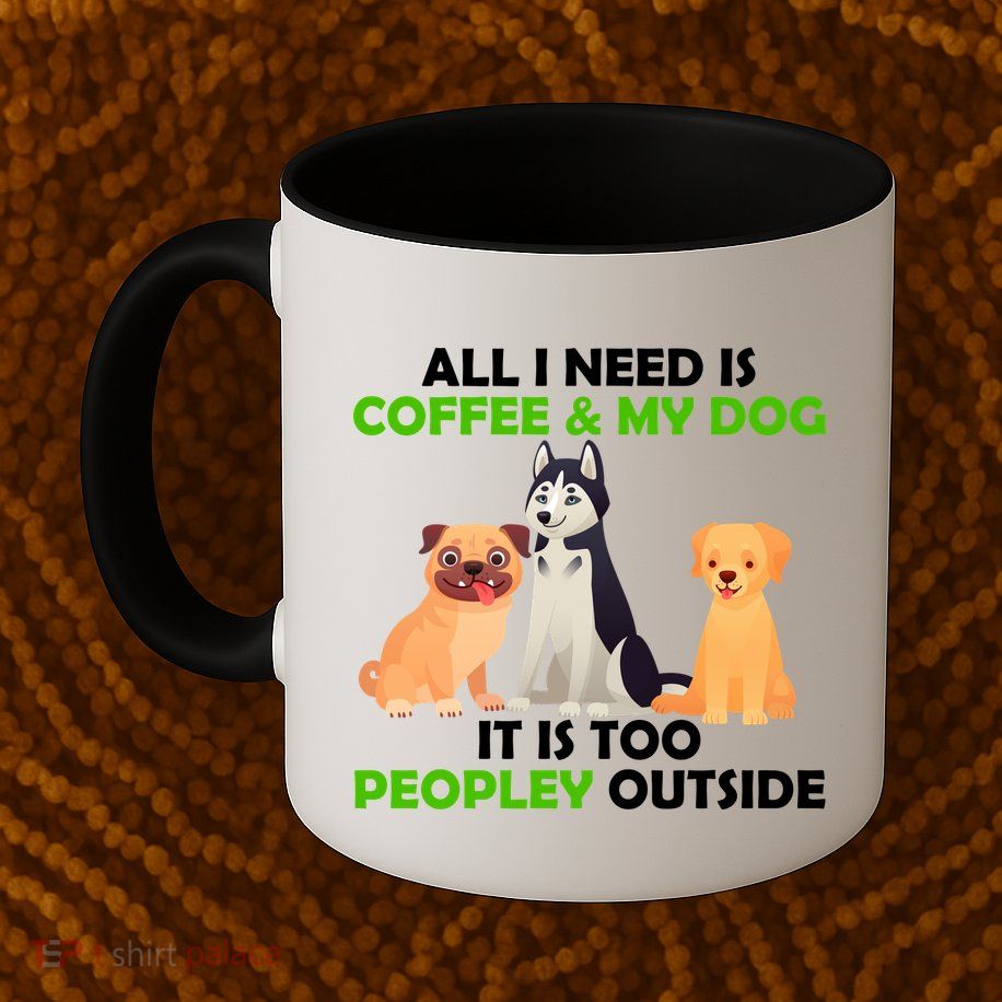All I Need Is Coffee And My Dog Mug