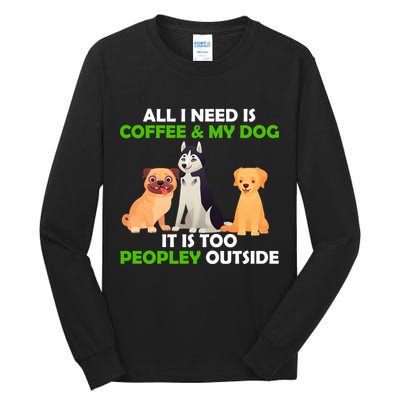 All I Need Is Coffee And My Dog Tall Long Sleeve T-Shirt