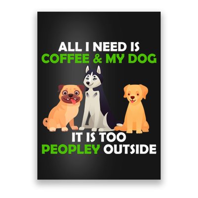 All I Need Is Coffee And My Dog Poster