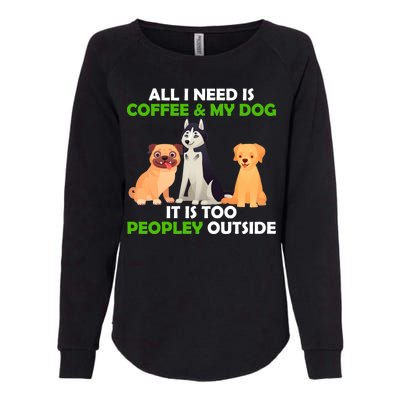 All I Need Is Coffee And My Dog Womens California Wash Sweatshirt