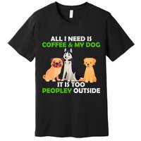 All I Need Is Coffee And My Dog Premium T-Shirt