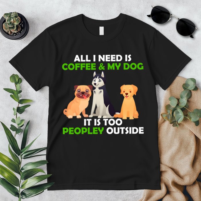 All I Need Is Coffee And My Dog Premium T-Shirt