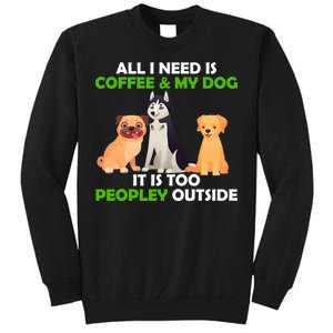 All I Need Is Coffee And My Dog Tall Sweatshirt