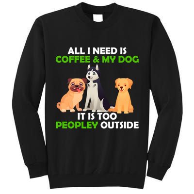 All I Need Is Coffee And My Dog Tall Sweatshirt