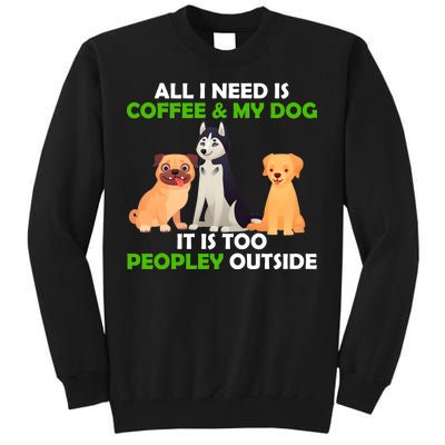 All I Need Is Coffee And My Dog Tall Sweatshirt