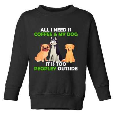 All I Need Is Coffee And My Dog Toddler Sweatshirt