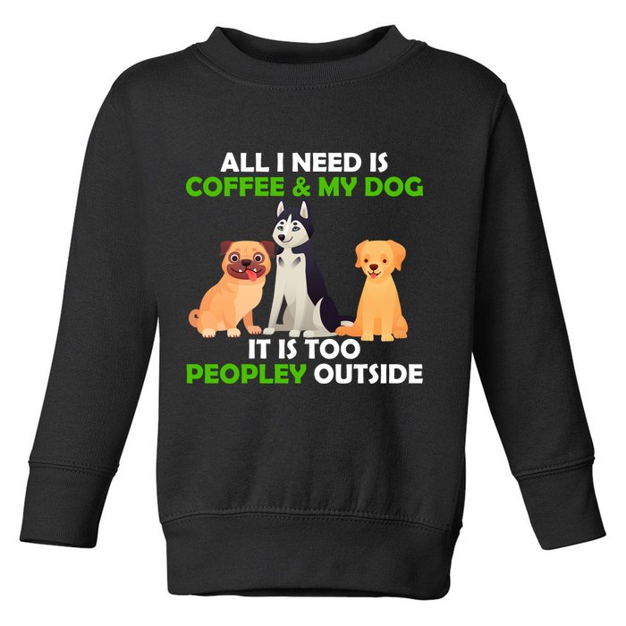 All I Need Is Coffee And My Dog Toddler Sweatshirt