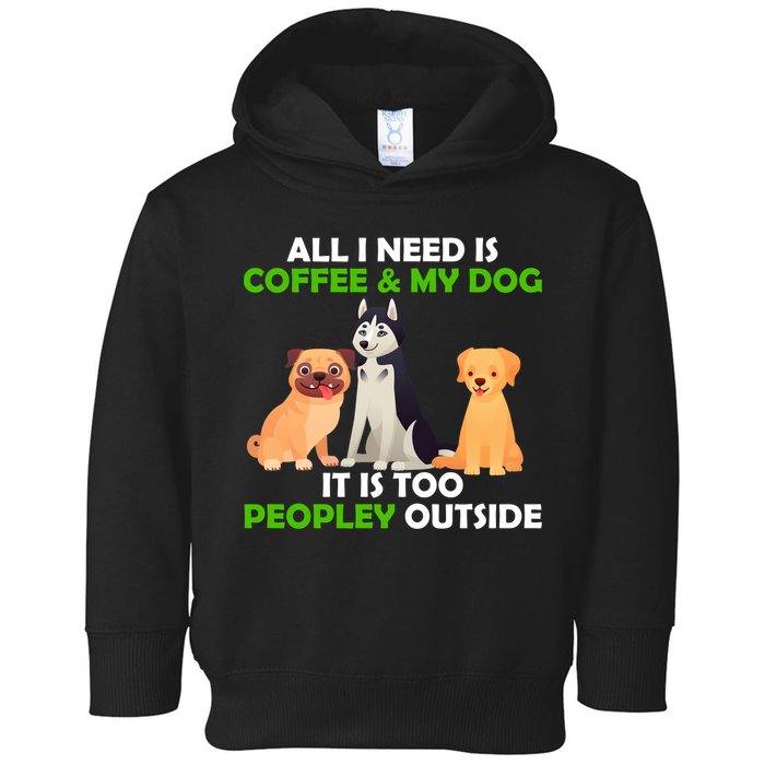 All I Need Is Coffee And My Dog Toddler Hoodie