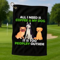 All I Need Is Coffee And My Dog Golf Towel