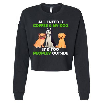 All I Need Is Coffee And My Dog Cropped Pullover Crew