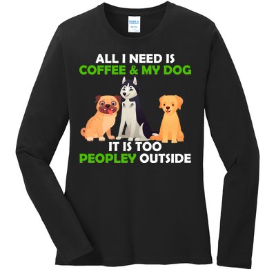 All I Need Is Coffee And My Dog Ladies Long Sleeve Shirt