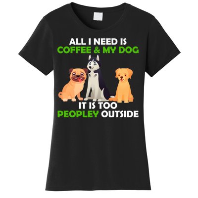 All I Need Is Coffee And My Dog Women's T-Shirt