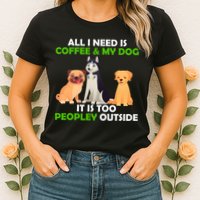 All I Need Is Coffee And My Dog Womens T-Shirt