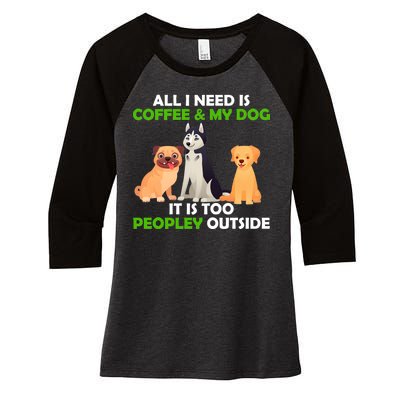 All I Need Is Coffee And My Dog Women's Tri-Blend 3/4-Sleeve Raglan Shirt