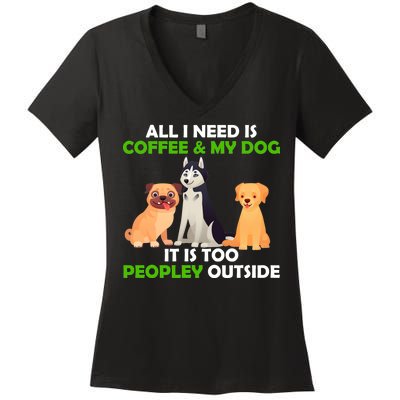 All I Need Is Coffee And My Dog Women's V-Neck T-Shirt