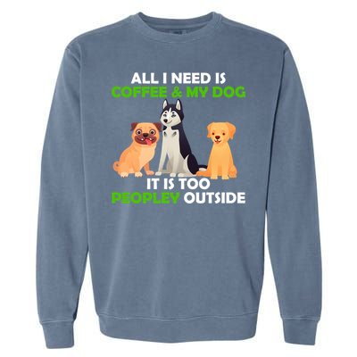 All I Need Is Coffee And My Dog Garment-Dyed Sweatshirt