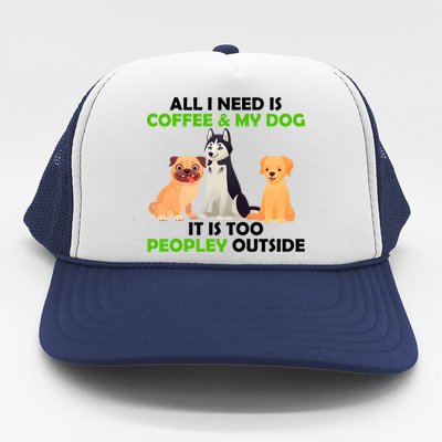 All I Need Is Coffee And My Dog Trucker Hat