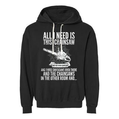 All I Need Is This Chainsaws  Garment-Dyed Fleece Hoodie