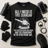 All I Need Is This Chainsaws  Performance Shirt