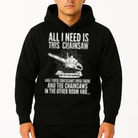 All I Need Is This Chainsaws  Hoodie