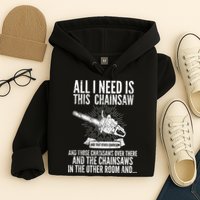All I Need Is This Chainsaws  Hoodie