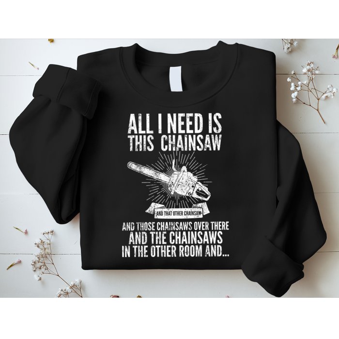 All I Need Is This Chainsaws  Sweatshirt