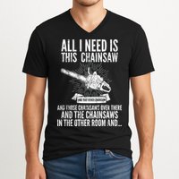 All I Need Is This Chainsaws  V-Neck T-Shirt