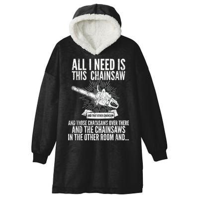 All I Need Is This Chainsaws  Hooded Wearable Blanket