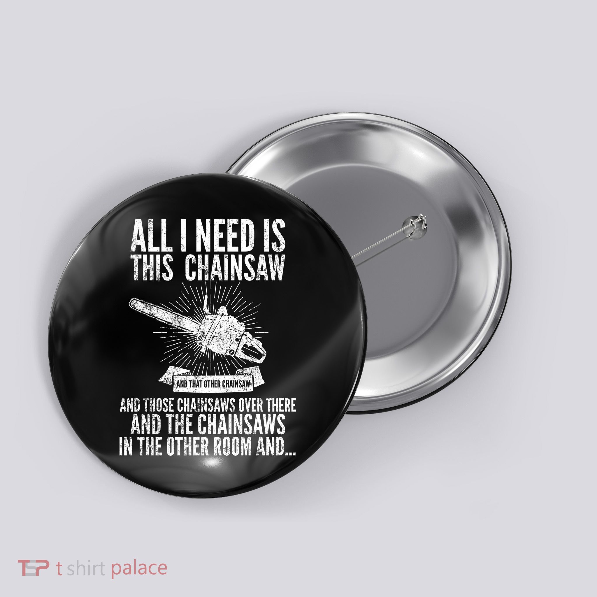 All I Need Is This Chainsaws  Button