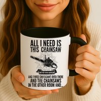 All I Need Is This Chainsaws  Mug