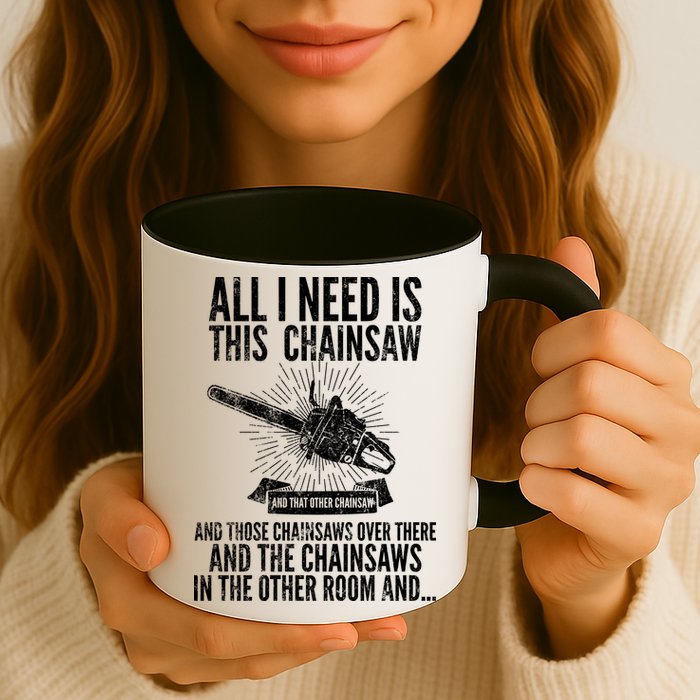 All I Need Is This Chainsaws  Mug