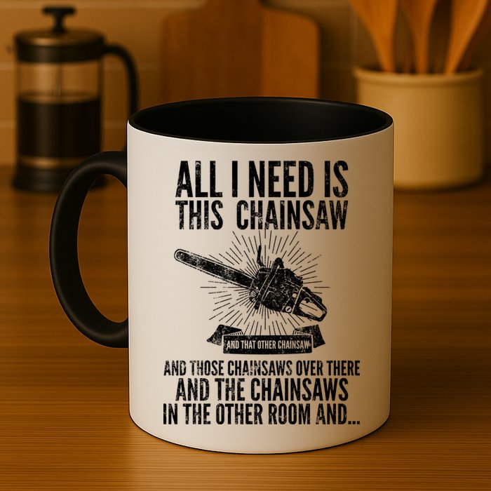 All I Need Is This Chainsaws  Mug