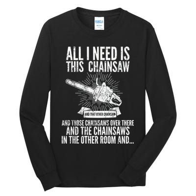 All I Need Is This Chainsaws  Tall Long Sleeve T-Shirt