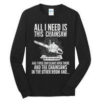All I Need Is This Chainsaws  Tall Long Sleeve T-Shirt