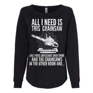 All I Need Is This Chainsaws  Womens California Wash Sweatshirt